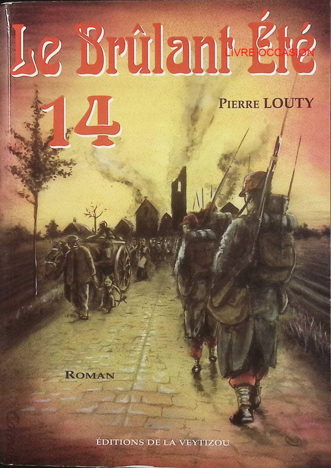 Le Brûlant Été 14 – Pierre Louty – roman historique sur la Première Guerre mondiale – livre d’occasion - Livre