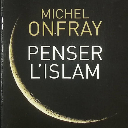 Essai philosophie religion Penser l’islam Michel Onfray analyse critique civilisation livre occasion - Livre