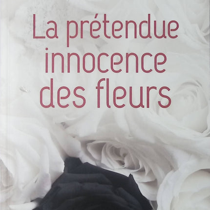 La prétendue innocence des fleurs – Franck Calderon & Hervé de Moras – roman thriller psychologique enquête secrets crimes manipulation d’occasion - Livre
