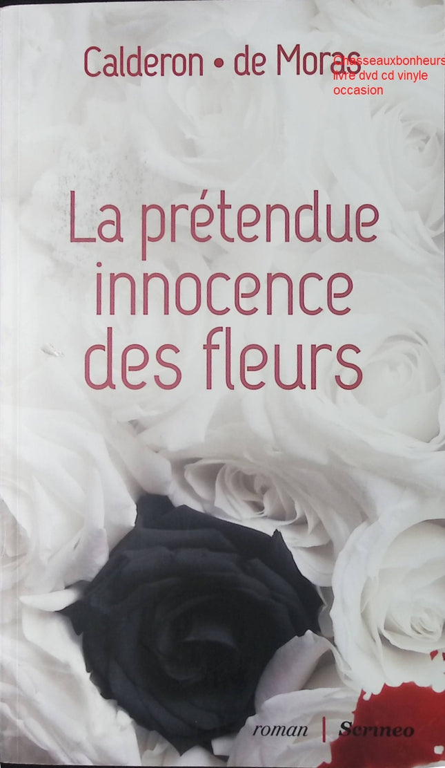 La prétendue innocence des fleurs – Franck Calderon & Hervé de Moras – roman thriller psychologique enquête secrets crimes manipulation d’occasion - Livre