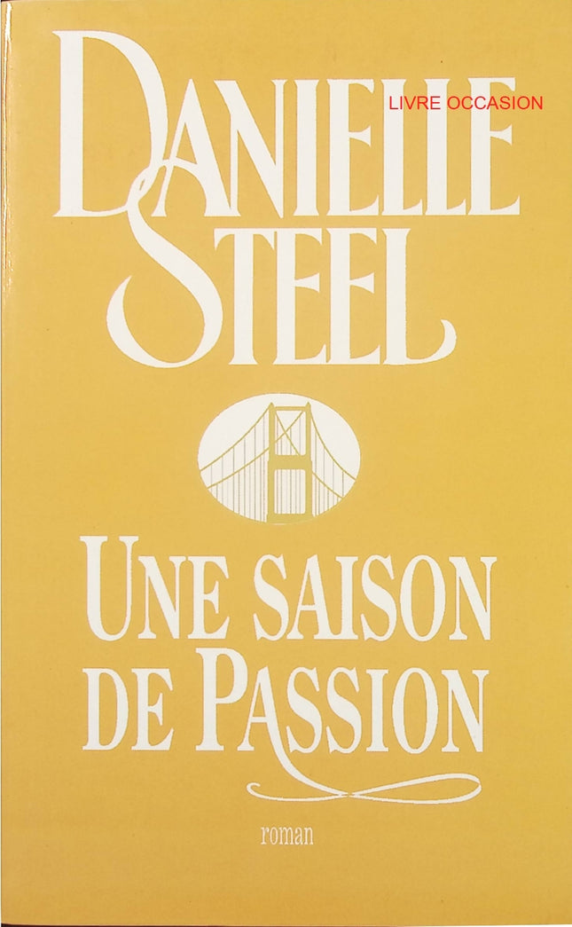 Une saison de passion – Danielle Steel – roman contemporain sentimental et histoire d’amour et de renaissance – livre d’occasion - Livre