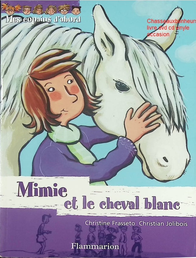 Mimie et le cheval blanc - Mes copains d’abord - Album jeunesse de Christine Frasseto et Christian Jolibois - Livre