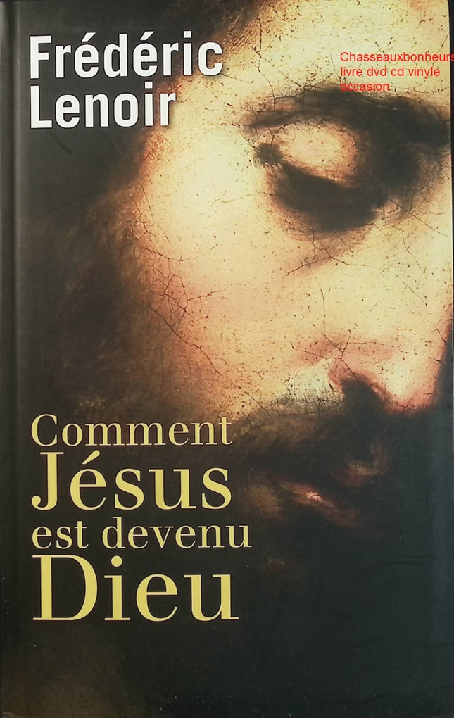 Comment Jésus est devenu Dieu – Frédéric Lenoir – Histoire des religions et essai d’occasion - Livre