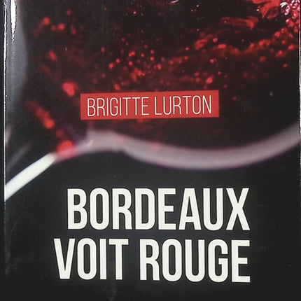 Bordeaux voit rouge – thriller policier régional de Brigitte Lurton-Domingo – enquête, suspense et secrets bordelais - livre