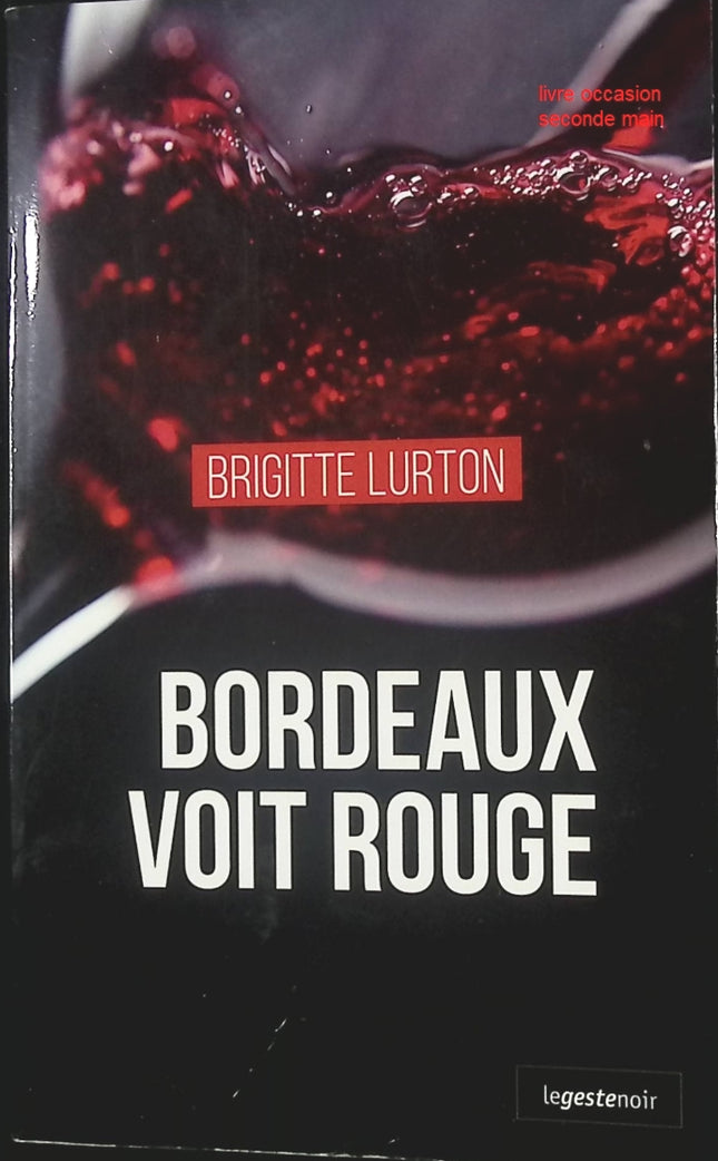 Bordeaux voit rouge – thriller policier régional de Brigitte Lurton-Domingo – enquête, suspense et secrets bordelais - livre