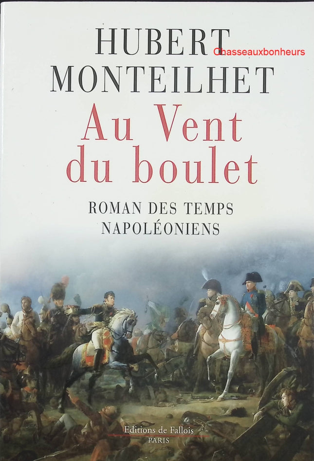 Au Vent du boulet – Hubert Monteilhet – roman historique napoléonien, aventures militaires et intrigues sous l’Empire - Livre
