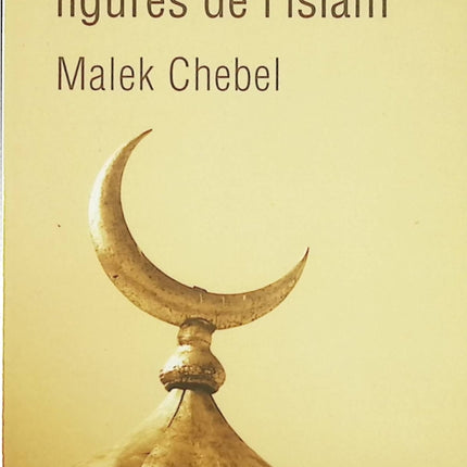Essai religion histoire Les grandes figures de l’islam Malek Chebel biographie islam civilisation livre occasion - Livre