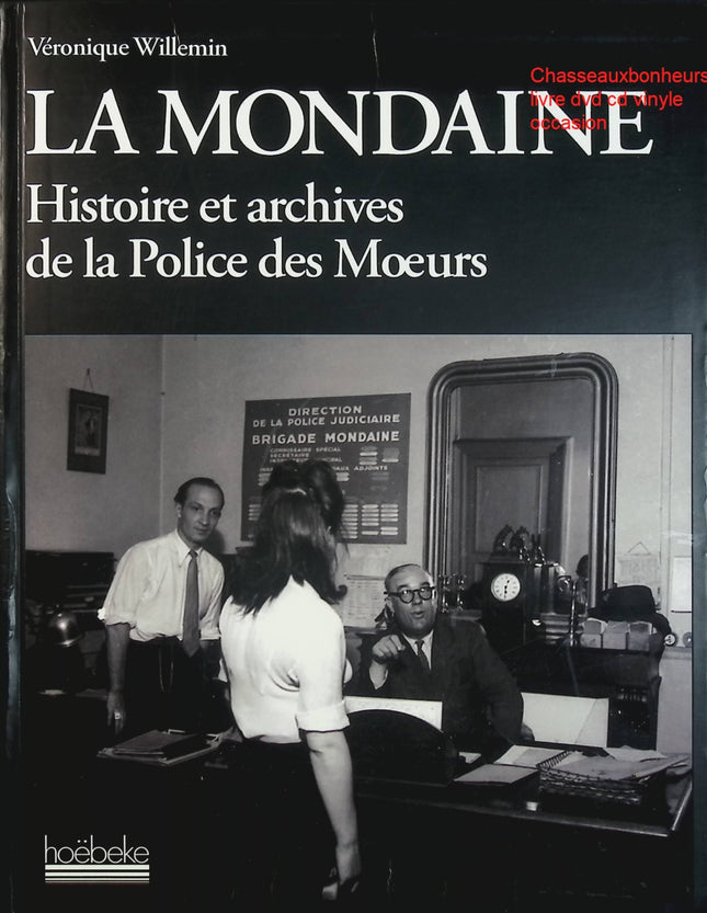 La Mondaine – Véronique Willemin – Histoire de la police des mœurs et archives criminelles d’occasion - Livre
