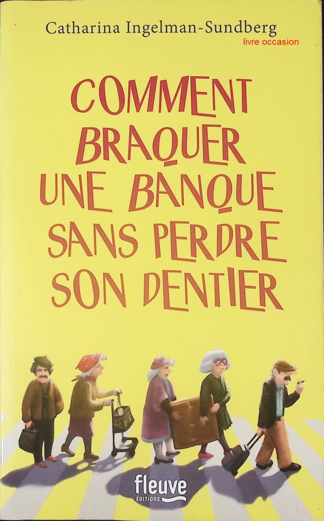 Comment braquer une banque sans perdre son dentier - Catharina Ingelman-Sundberg - Livre