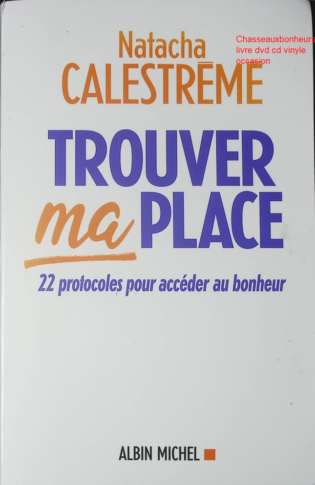 Développement personnel Trouver ma place Natacha Calestrémé 22 protocoles bonheur confiance en soi livre occasion - Livre