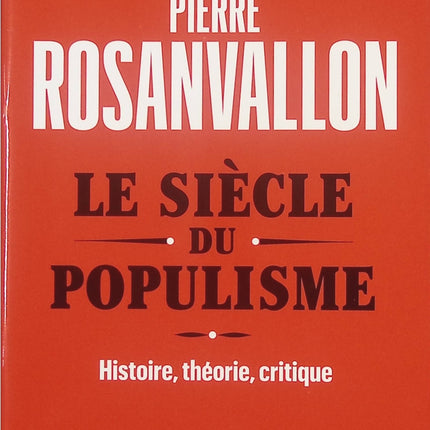 Le Siècle du populisme analyse politique théorie critique Histoire contemporaine Pierre Rosanvallon occasion - Livre