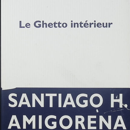Le Ghetto intérieur – Santiago H. Amigorena roman historique mémoire Shoah exil identité drame familial - Livre
