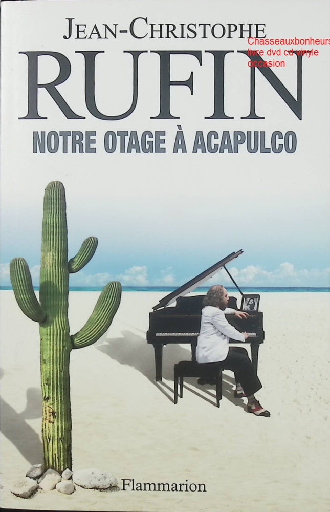 Notre otage à Acapulco – Jean-Christophe Rufin roman d’aventure espionnage Mexique kidnapping diplomatie suspense - Livre