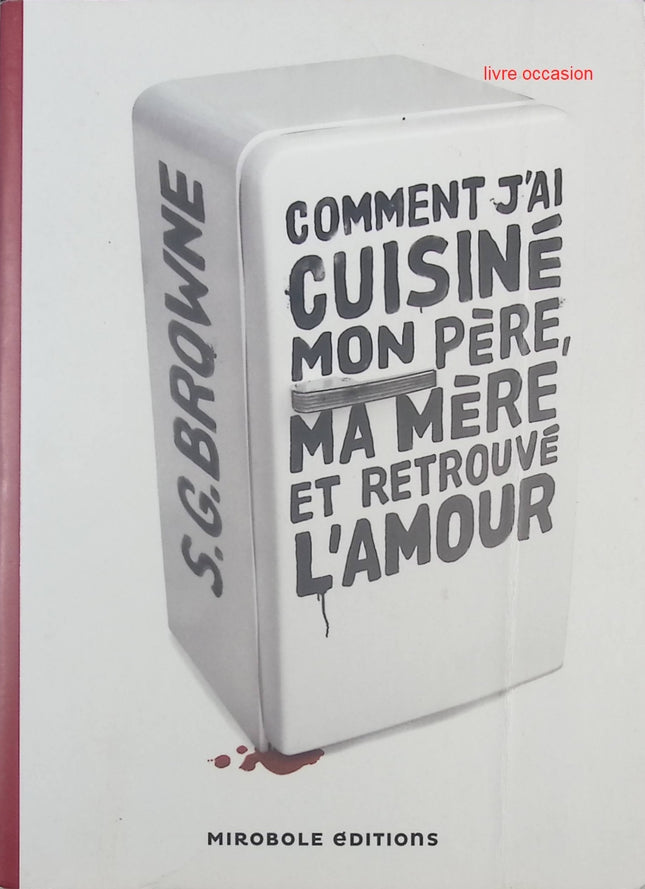 Comment j'ai cuisiné mon père, ma mère et retrouvé l'amour – S. G. Browne – Roman fantastique, zombies et humour noir - livre