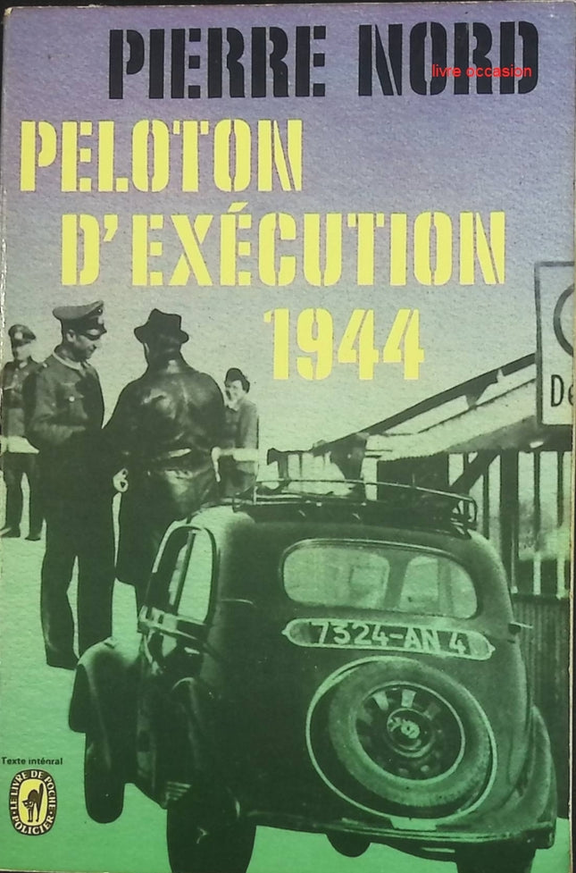 Peloton d’exécution 1944 - Pierre Nord - Roman historique, Résistance et Guerre mondiale - livre