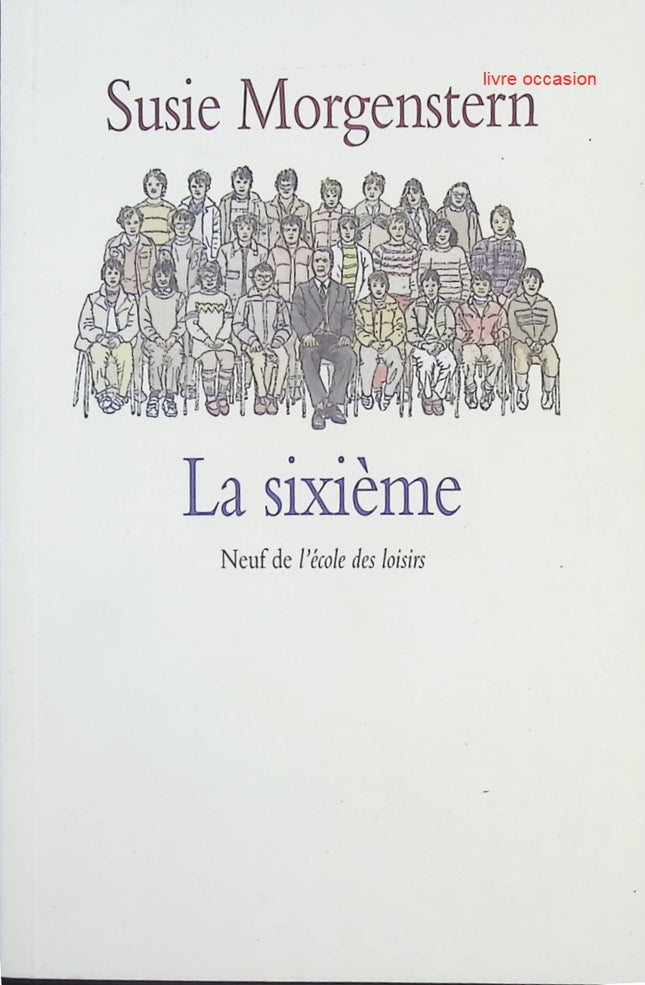 La Sixième – roman jeunesse sur l’école, l’amitié et la découverte de soi | Susie Morgenstern - livre