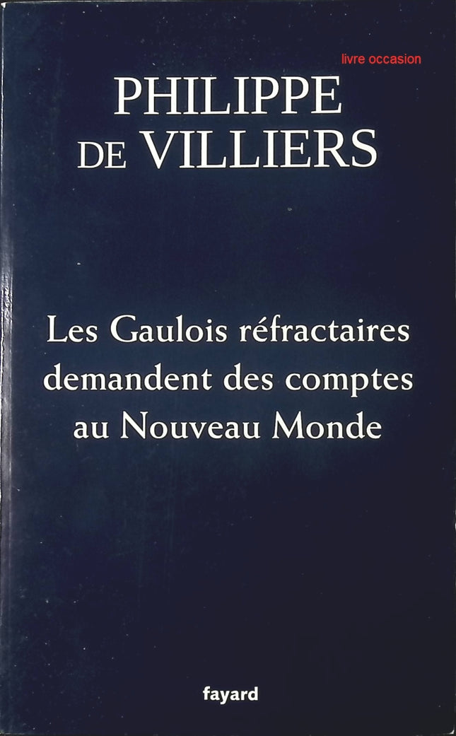 Les Gaulois réfractaires demandent des comptes au Nouveau Monde - Philippe de Villiers - Livre