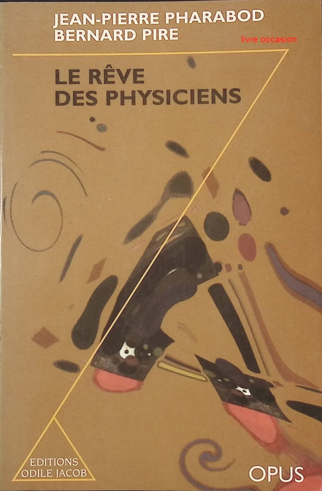 Le Rêve des physiciens – comprendre l’univers et les forces fondamentales de la physique | Jean-Pierre Pharabod, Bernard Pire - livre