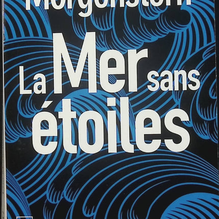 La Mer sans étoiles – Erin Morgenstern – Roman fantastique poétique et envoûtant d’occasion - Livre
