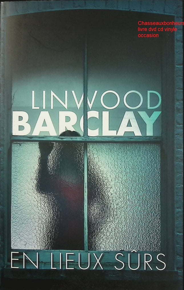 En lieux sûrs – Linwood Barclay thriller suspense disparition enquête secrets de famille tension - Livre