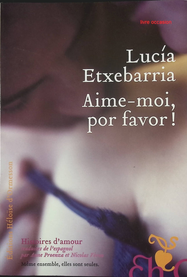 Aime-moi, por favor ! - Lucia Etxebarria - livre