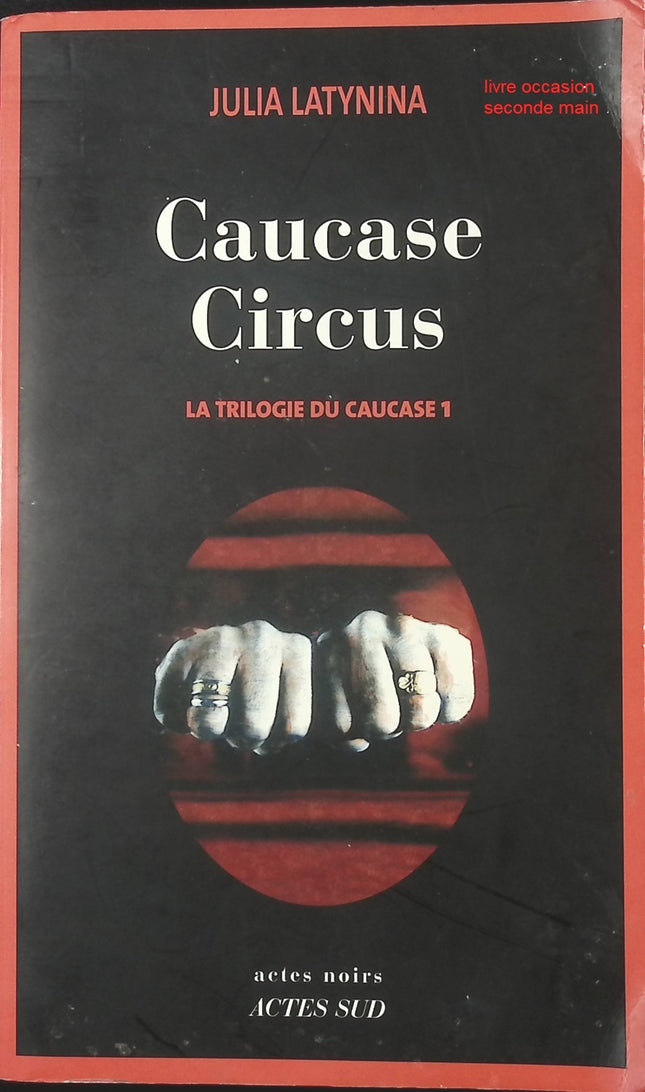 La Trilogie du Caucase – Tome 1 : Caucase Circus – roman d’espionnage et aventure de Julia Latynina suspense et intrigue - livre