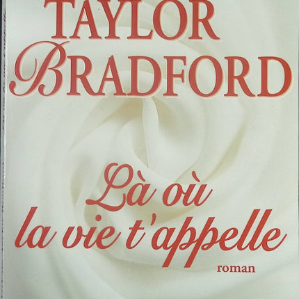 Là où la vie t’appelle – roman familial et saga émotionnelle – Barbara Taylor Bradford - Livre