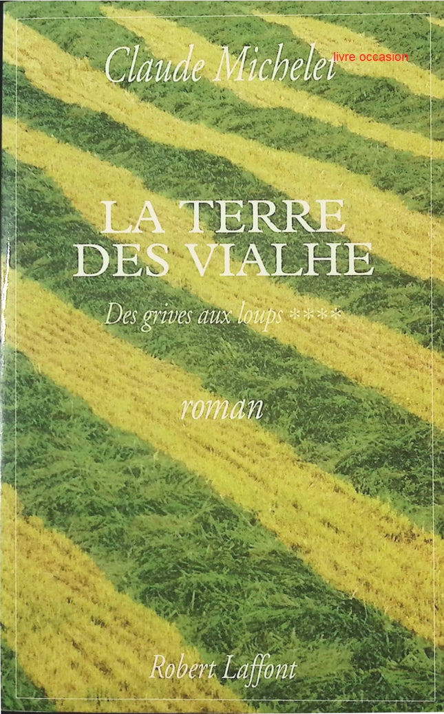 Des grives aux loups - tome 4 - La Terre des Vialhe - Claude Michelet - livre