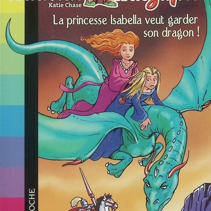 Le Château Magique – Tome 2 : La princesse Isabella veut garder son dragon ! – Katie Chase – roman jeunesse magie et dragons - Livre