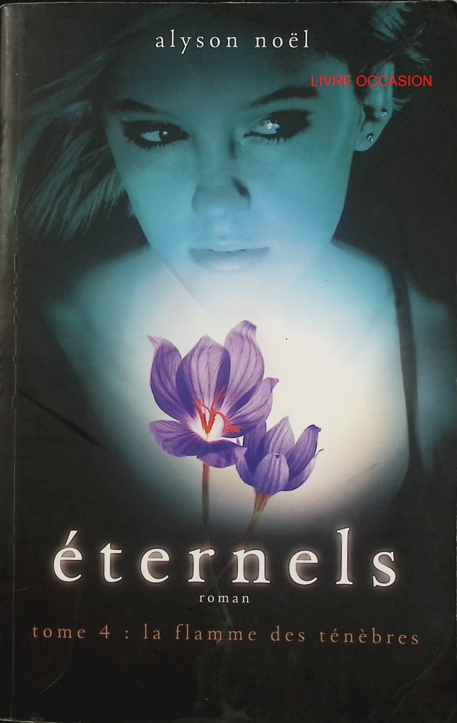 Éternels, Tome 4 : La Flamme des ténèbres – Alyson Noël – roman fantastique jeunesse et amour interdit – livre d’occasion - Livre