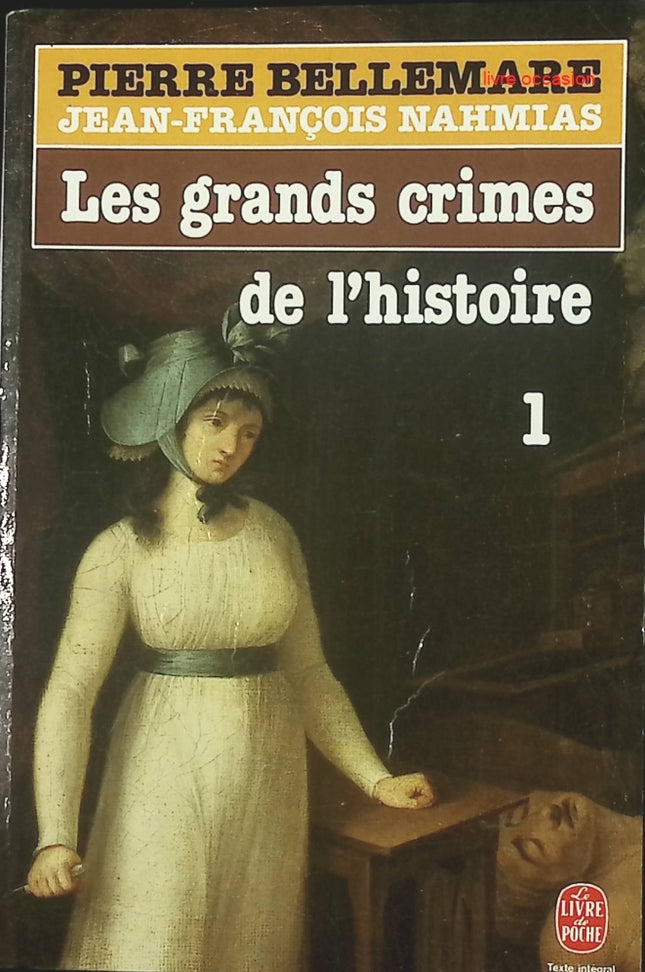 Les Grands crimes de l'histoire - tome 1 - Pierre Bellemare Jean-François Nahmias - livre