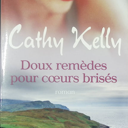 Roman contemporain romance et émotions – Doux Remèdes pour cœurs brisés Cathy Kelly - Livre