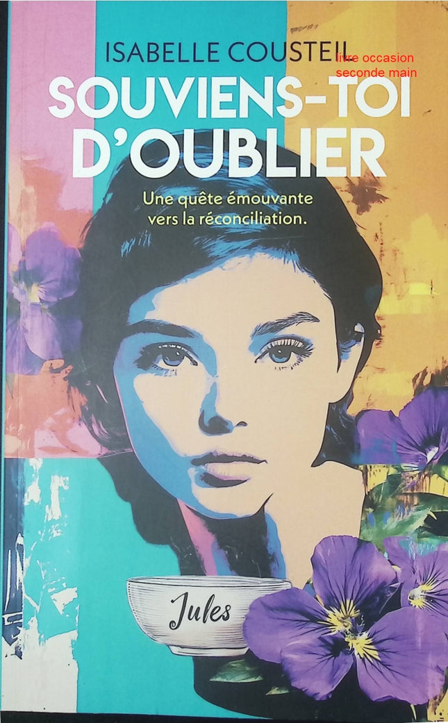 Souviens-toi d’oublier – roman contemporain et drame émotionnel – Isabelle Cousteil - Livre