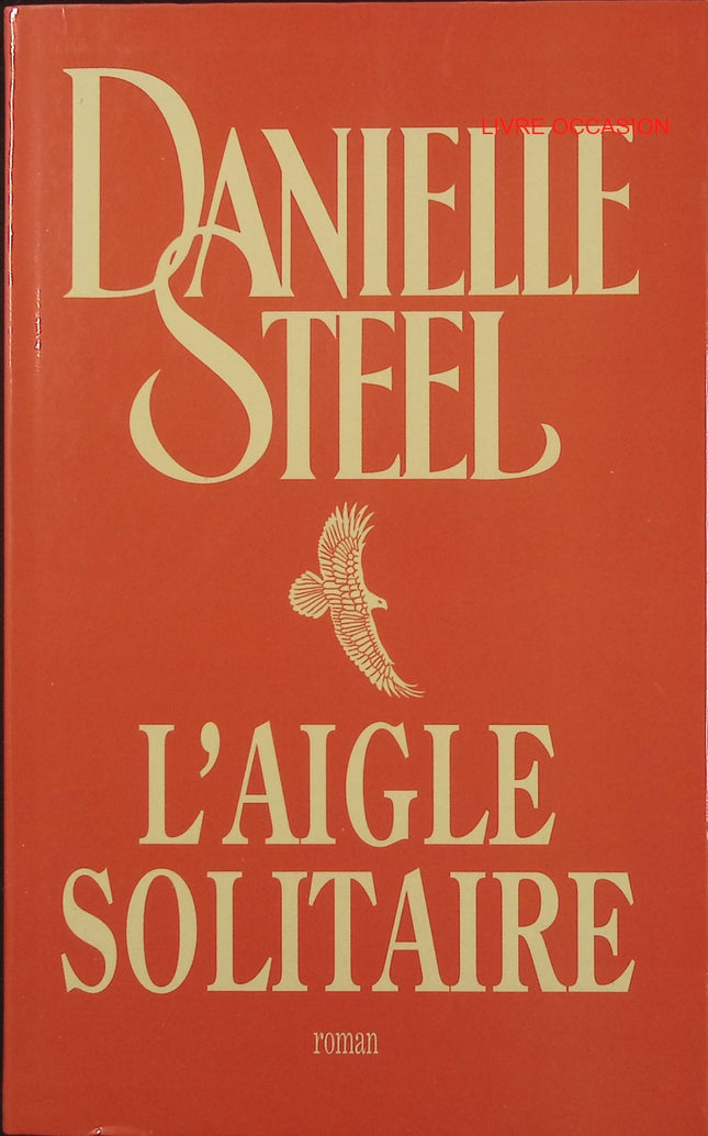 L’aigle solitaire – Danielle Steel – roman d’amour et aviation sur plusieurs décennies – livre d’occasion - Livre