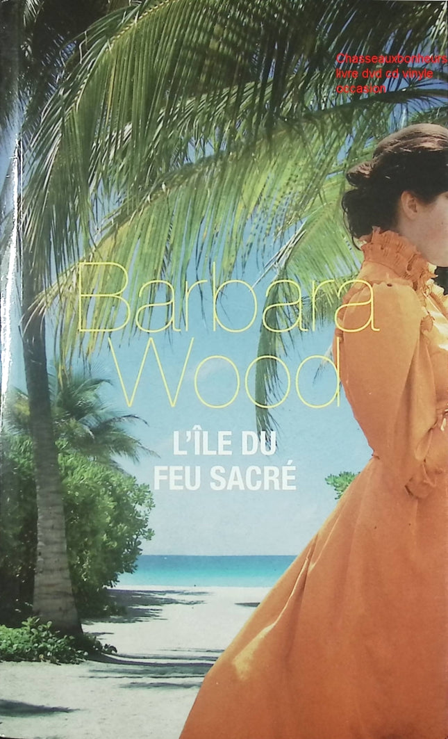 Roman d’aventure et fiction historique – L’Île du feu sacré Barbara Wood - Livre
