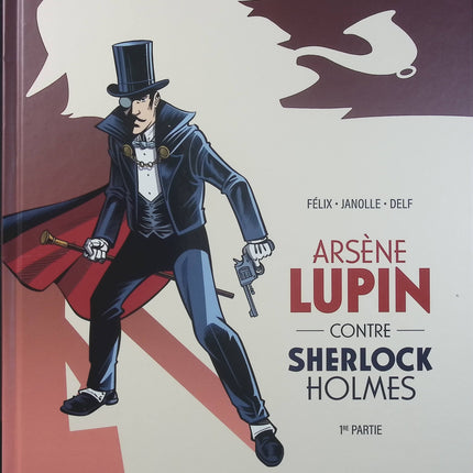 Arsène Lupin contre Sherlock Holmes – Tome 1/2 – Jérôme Félix, Alain Janolle – Enquête policière, mystère et aventure - Livre BD
