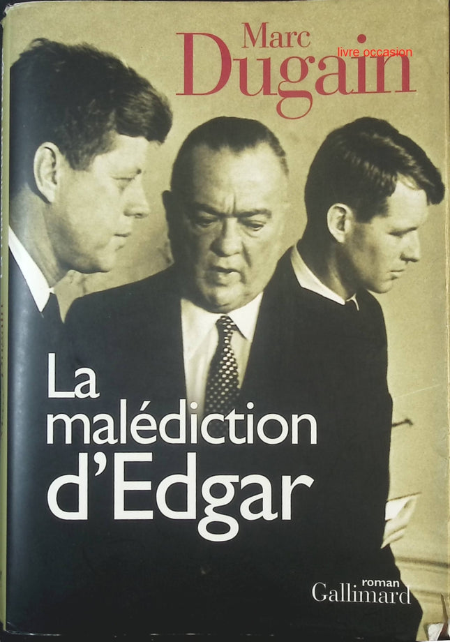 La Malédiction d’Edgar – Marc Dugain | Roman historique sur J. Edgar Hoover – Histoire et pouvoir - livre