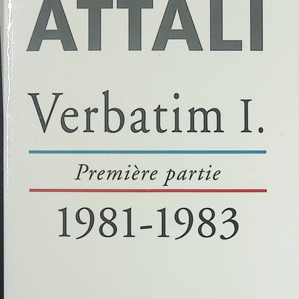 Essai et témoignage politique – Verbatim Tome 1 : 1981-1983 Jacques Attali - Livre