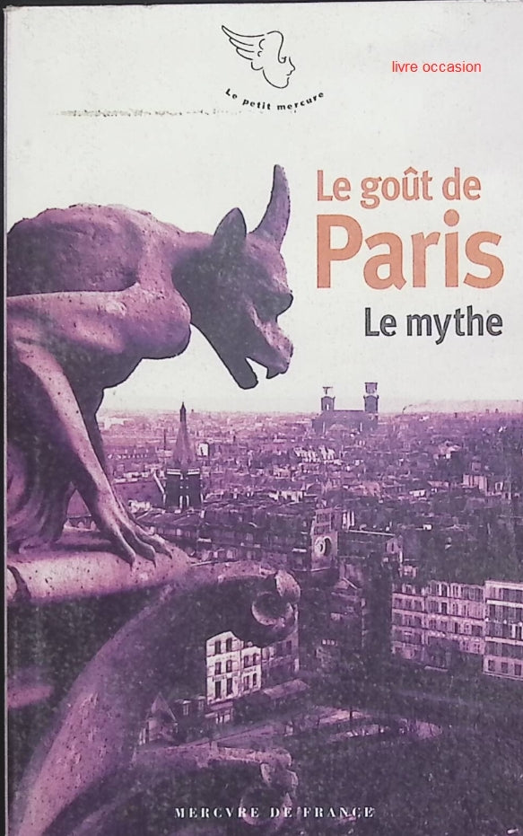 Le Goût de Paris – Le Mythe – anthologie littéraire sur Paris et son imaginaire - livre