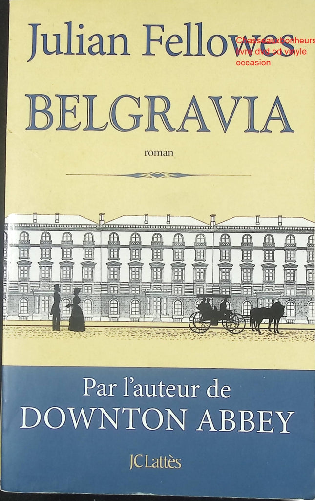 Belgravia Julian Fellowes – roman historique et chronique sociale - Livre