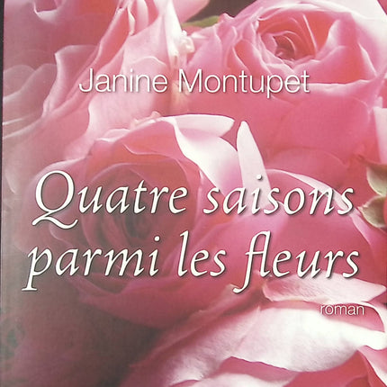 Roman contemporain nature et bien-être – Quatre saisons parmi les fleurs Janine Montupet - Livre
