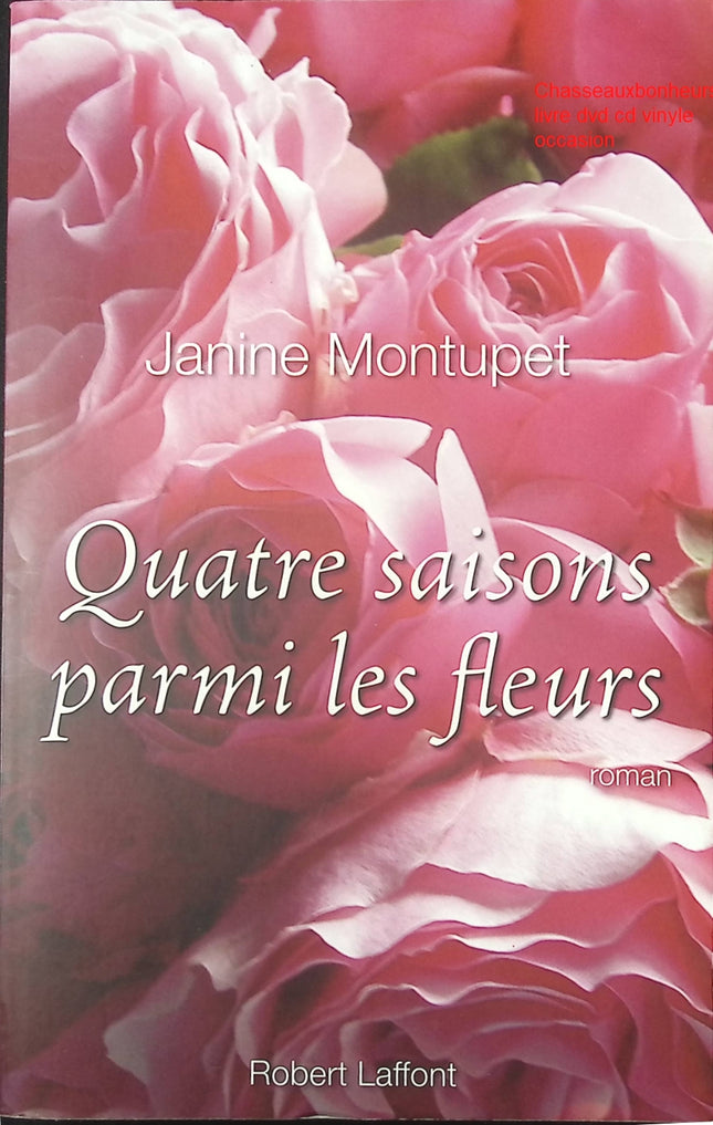 Roman contemporain nature et bien-être – Quatre saisons parmi les fleurs Janine Montupet - Livre