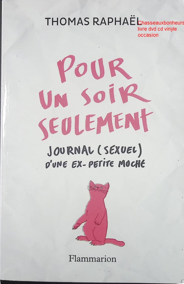Pour Un Soir Seulement – Journal (Sexuel) d’une Ex-Petite Moche Thomas Raphaël – récit intime et humoristique - Livre
