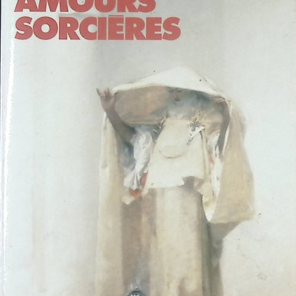 Amours sorcières – Recueil de récits de Tahar Ben Jelloun – Nouvelles sur l’amour, le désir et les sortilèges du quotidien - Livre