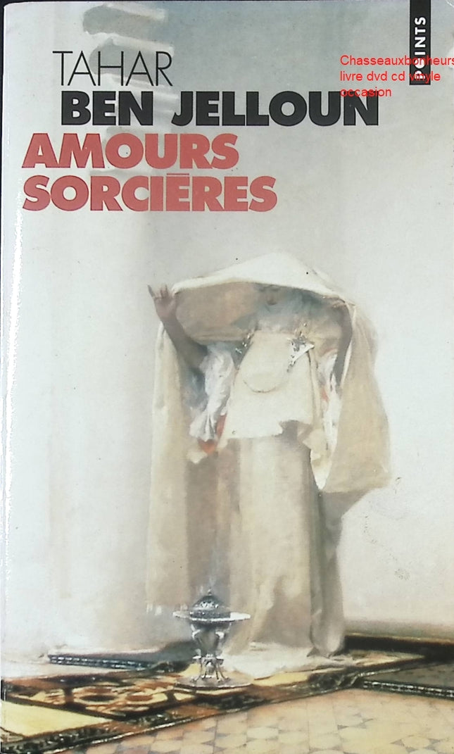 Amours sorcières – Recueil de récits de Tahar Ben Jelloun – Nouvelles sur l’amour, le désir et les sortilèges du quotidien - Livre
