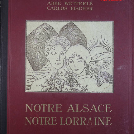 Notre Alsace notre Lorraine - Tome premier - L'abbé Wetterlé Calos Fischer - livre