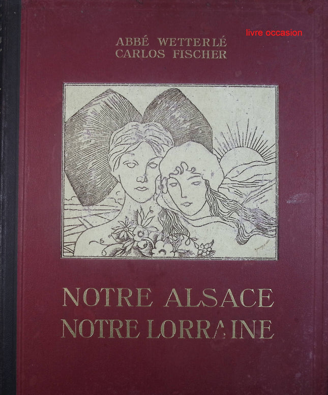 Notre Alsace notre Lorraine - Tome premier - L'abbé Wetterlé Calos Fischer - livre