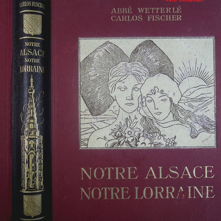 Notre Alsace notre Lorraine - Tome premier - L'abbé Wetterlé Calos Fischer - livre