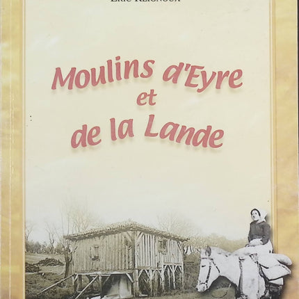 Moulins d'Eyre et de la Lande - Eric Reignoux - Livre