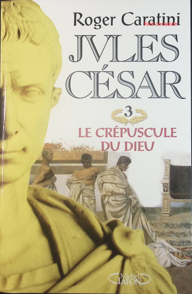 Jules César, tome 3 : Le crépuscule du dieu - Roger Caratini - Livre